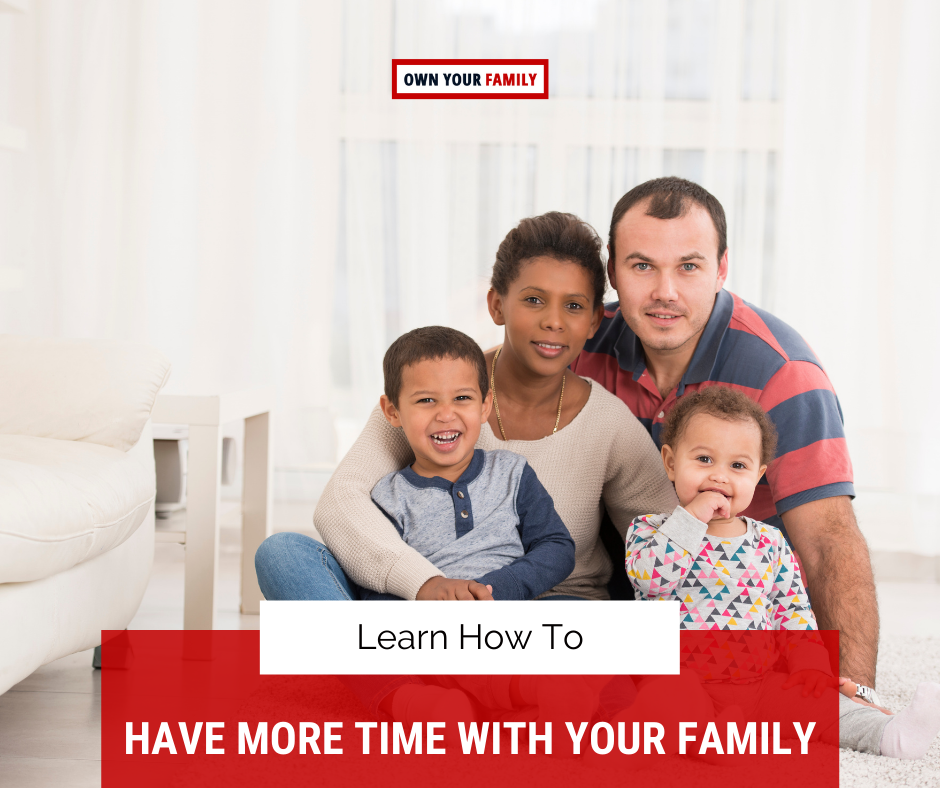 Learn how to have more time with your family