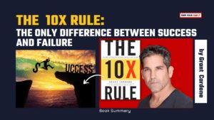 The 10x Rule The Only Difference Between Success and Failure by Grant Cardone