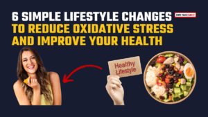 6 Simple Lifestyle Changes to Reduce Oxidative Stress and Improve Your Health_Own Your Family
